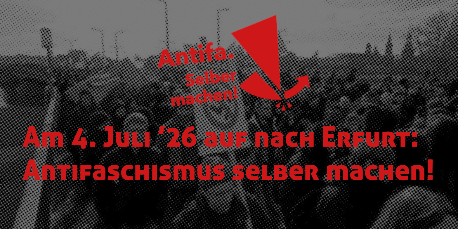 Am 4. Juli ’26 auf nach Erfurt: Antifaschismus selber machen!